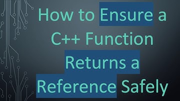 How to Ensure a C++ Function Returns a Reference Safely