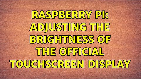 Raspberry Pi: Adjusting the Brightness of the Official Touchscreen Display (2 Solutions!!)