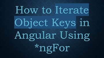 How to Iterate Object Keys in Angular Using *ngFor