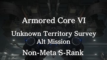 ARMORED CORE VI - Unknown Territory Survey Alternate Mission - Non-Meta S-Rank