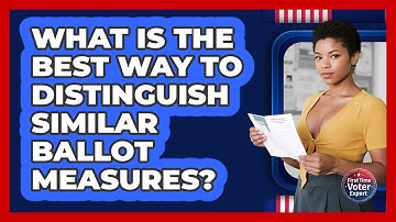 What Is The Best Way To Distinguish Similar Ballot Measures? - First Time Voter Expert
