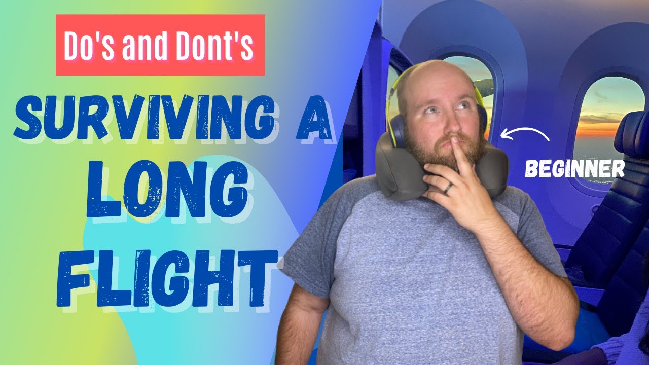 Beginners guide to surviving a long flight? Do's and Don'ts on an