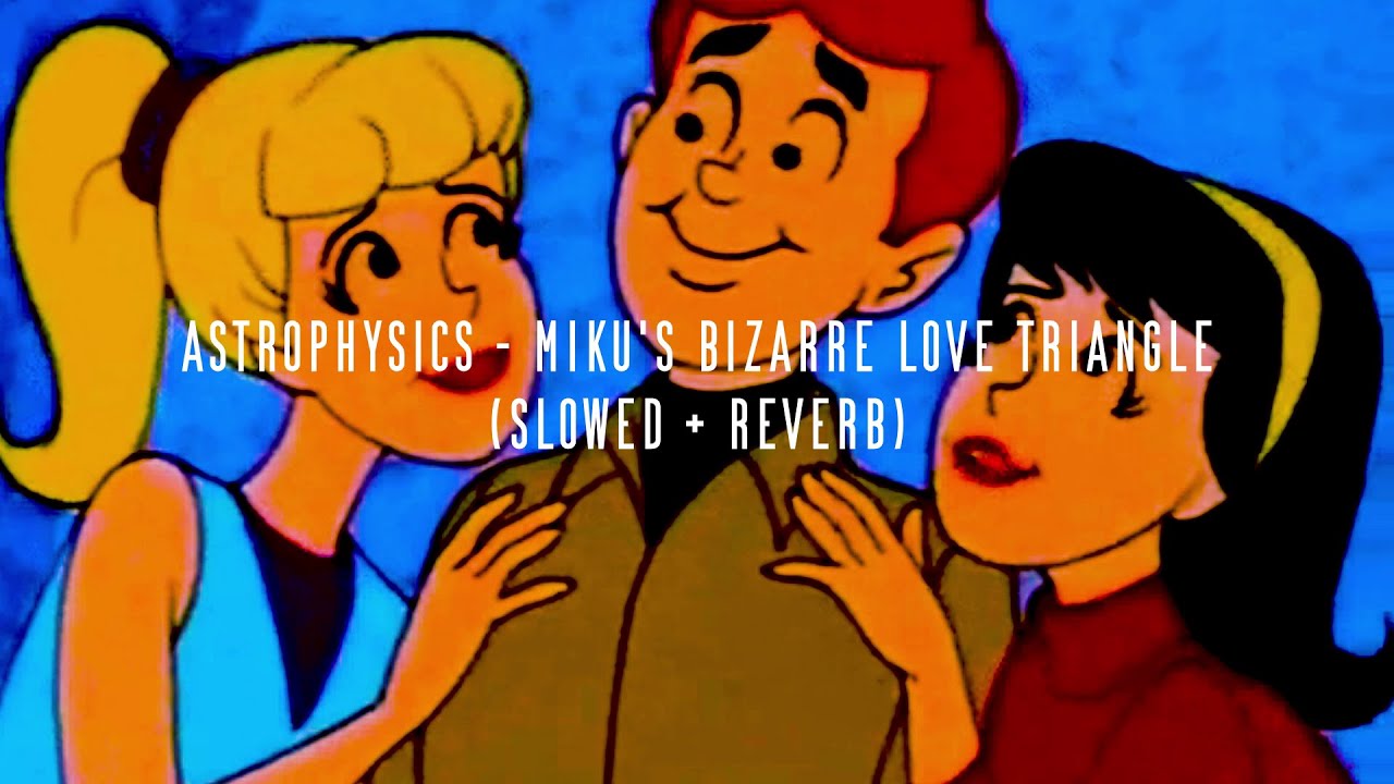 astrophysics - miku's bizarre love triangle (slowed + reverb)