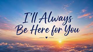I'll Always Be Here For You ❤️ | Supportive Song (Official Lyric Video)