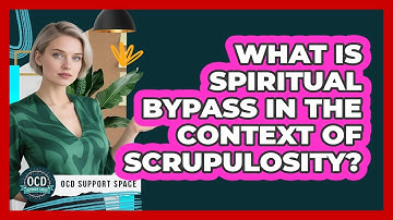 What Is Spiritual Bypass In The Context Of Scrupulosity? - OCD Support Space