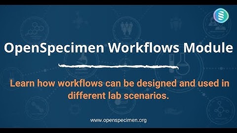 OpenSpecimen: Specimen Processing Workflows Introduction