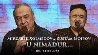 Rustam G’oipov & Mirzabek Xolmedov - U nimadur… (Jonli efir 2022)