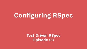 Configuring RSpec for Rails Apps (Test Driven RSpec, Ep 03)