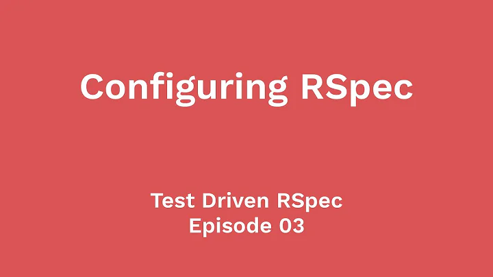 Configuring RSpec for Rails Apps (Test Driven RSpec, Ep 03)