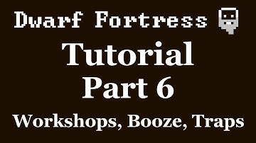 Dwarf Fortress Tutorial - Part 6 - Workshops, Booze, Traps [DF2012]