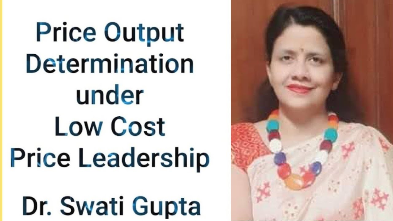 Price Output Determination under Low Cost Price Leadership by Dr. Swati