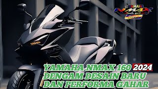 YAMAHA NMAX 160 2024  SKUTER MAXI BARU  DENGAN PERFOMA GAHAR DAN DESAIN YANG MEMIKAT