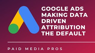 Google Ads Data Driven Attribution Updates