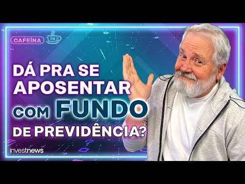 Aposentadoria: como se preparar e escolher o melhor fundo de previdência privada?