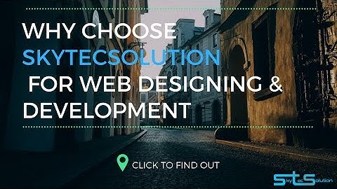 Why Choose SkytecSolution For Web Designing  & Development services