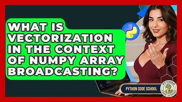 What Is Vectorization In The Context Of NumPy Array Broadcasting? - Python Code School