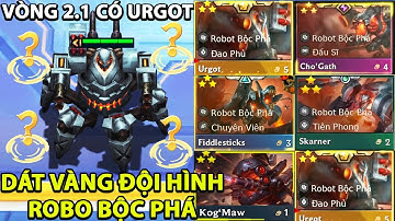 VÒNG 2.1 CÓ URGOT TÔI ĐÃ CHINH PHỤC THỬ THÁCH DÁT VÀNG ĐỘI HÌNH ROBOT BỘC PHÁ | MINH WICKED ĐTCL
