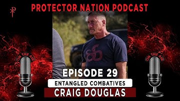 Craig Douglas - How to fight in close quarters (Protector Nation Podcast 🎙️) EP 29