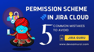 Permission Scheme in Jira Cloud and 5 common mistakes to avoid | Jira Guru