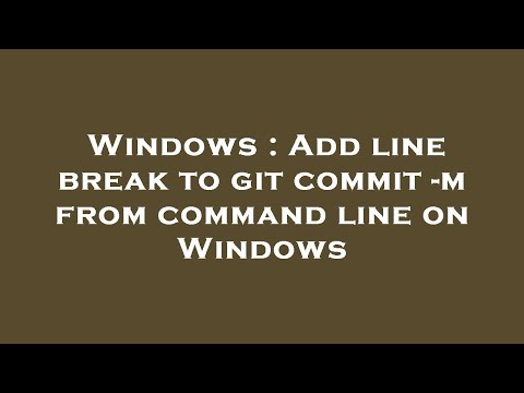 Windows : Add line break to git commit -m from command line on Windows