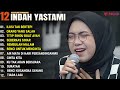 INDAH YASTAMI FULL ALBUM - ILUSI TAK BERTEPI - ORANG YANG SALAH || COVER AKUSTIK TERBAIK 2024