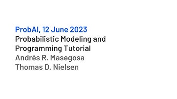 Probabilistic Modeling and Programming Tutorial by Andrés R. Masegosa and Thomas D. Nielsen