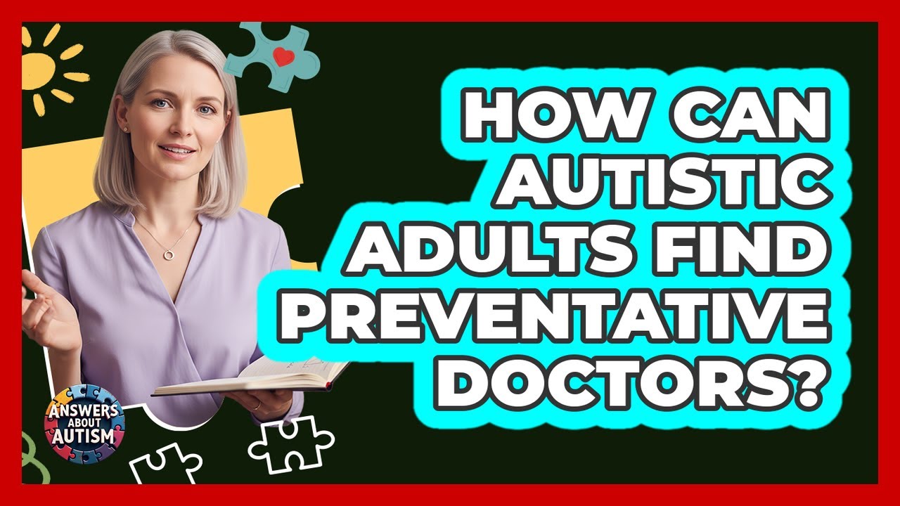 How Can Autistic Adults Find Preventative Doctors?