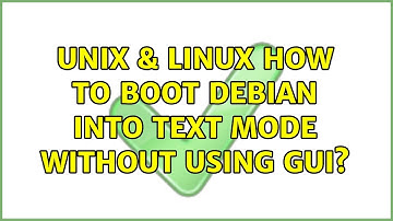 Unix & Linux: How to boot Debian into text mode without using GUI? (5 Solutions!!)
