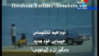 Ibrahim Tatlıses\ hesabım var\ zher nusi kurdi