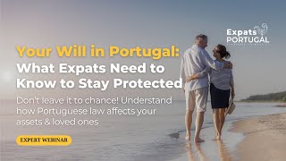 Your Will in Portugal: What Expats Need to Know to Stay Protected