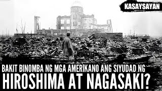 Bakit Binomba ng mga Amerikano Ang Hiroshima at Nagasaki sa Japan? at Ang Kasaysayan ng Atomic Bomb