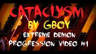 Cataclysm by Gboy [EXTREME DEMON] Progress Video #1 (Old Version)