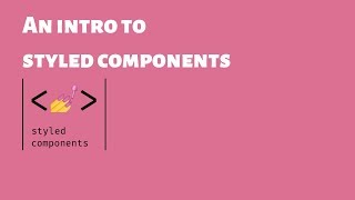 Styling in React with Styled Components