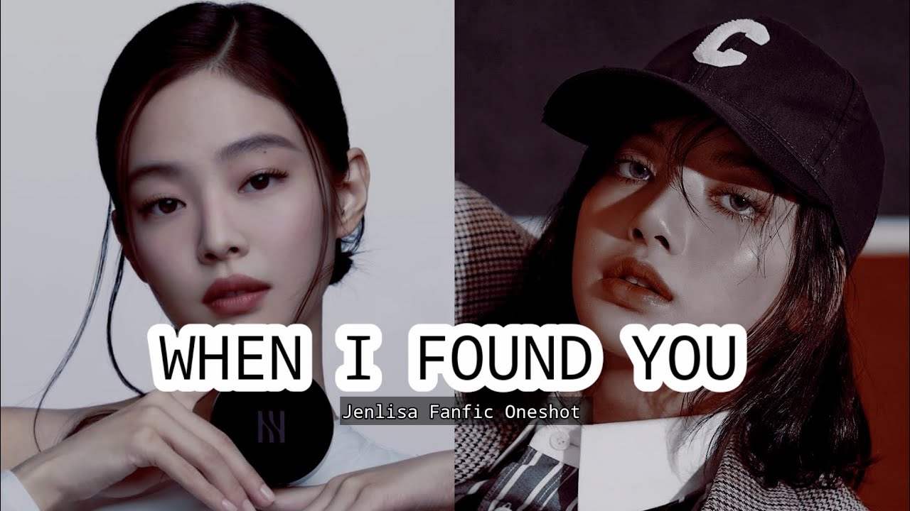 When I Found You | Jenlisa oneshot | JL Story