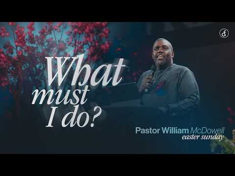 What Must I Do? | Pastor William McDowell