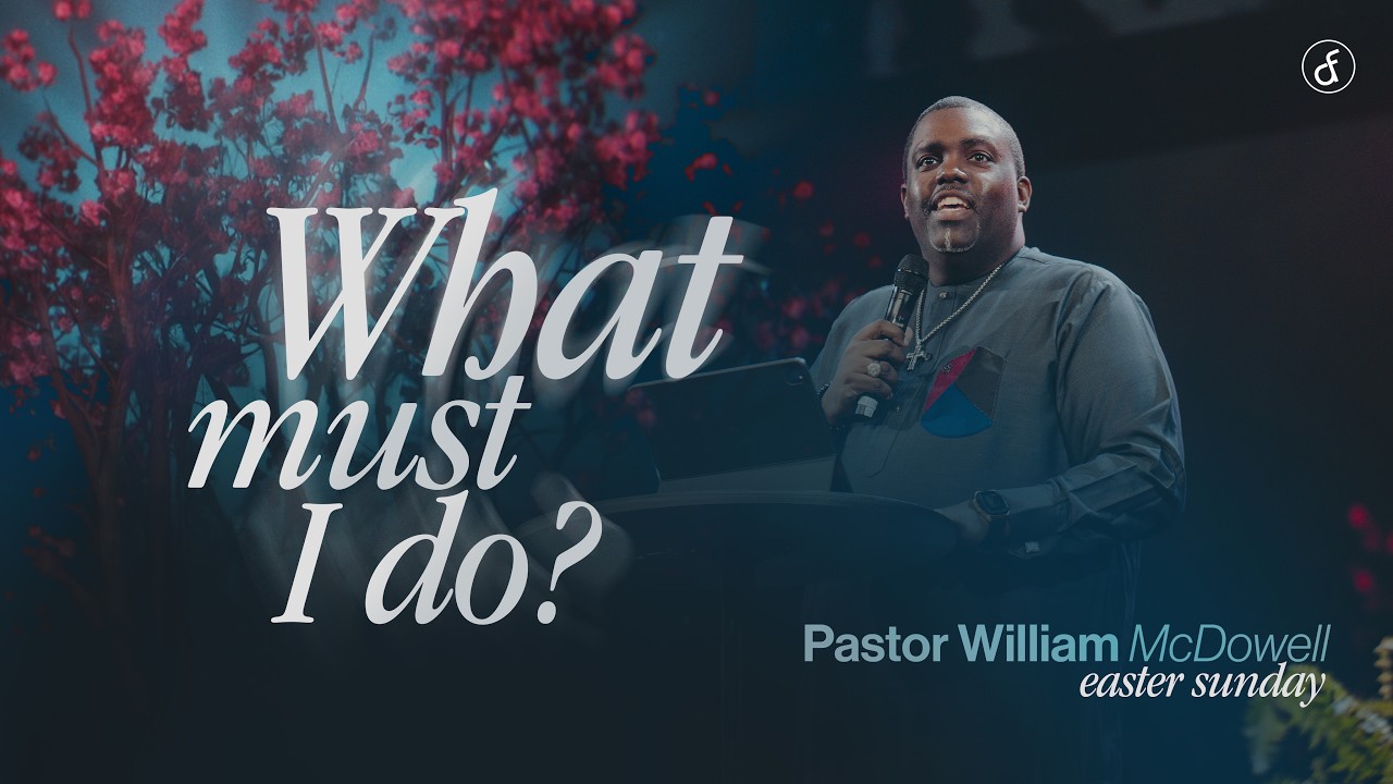 What Must I Do? | Pastor William McDowell