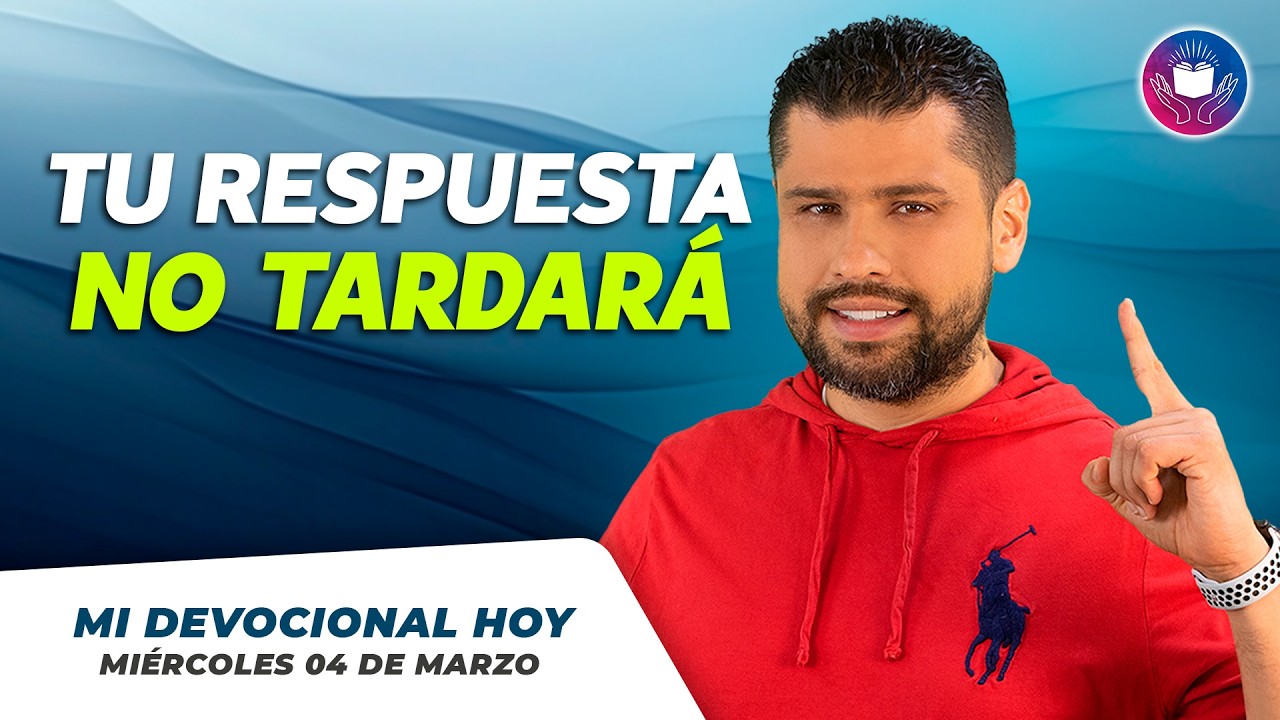 MI DEVOCIONAL HOY - MIÉRCOLES 04 DE MARZO –  Tu respuesta no tardará