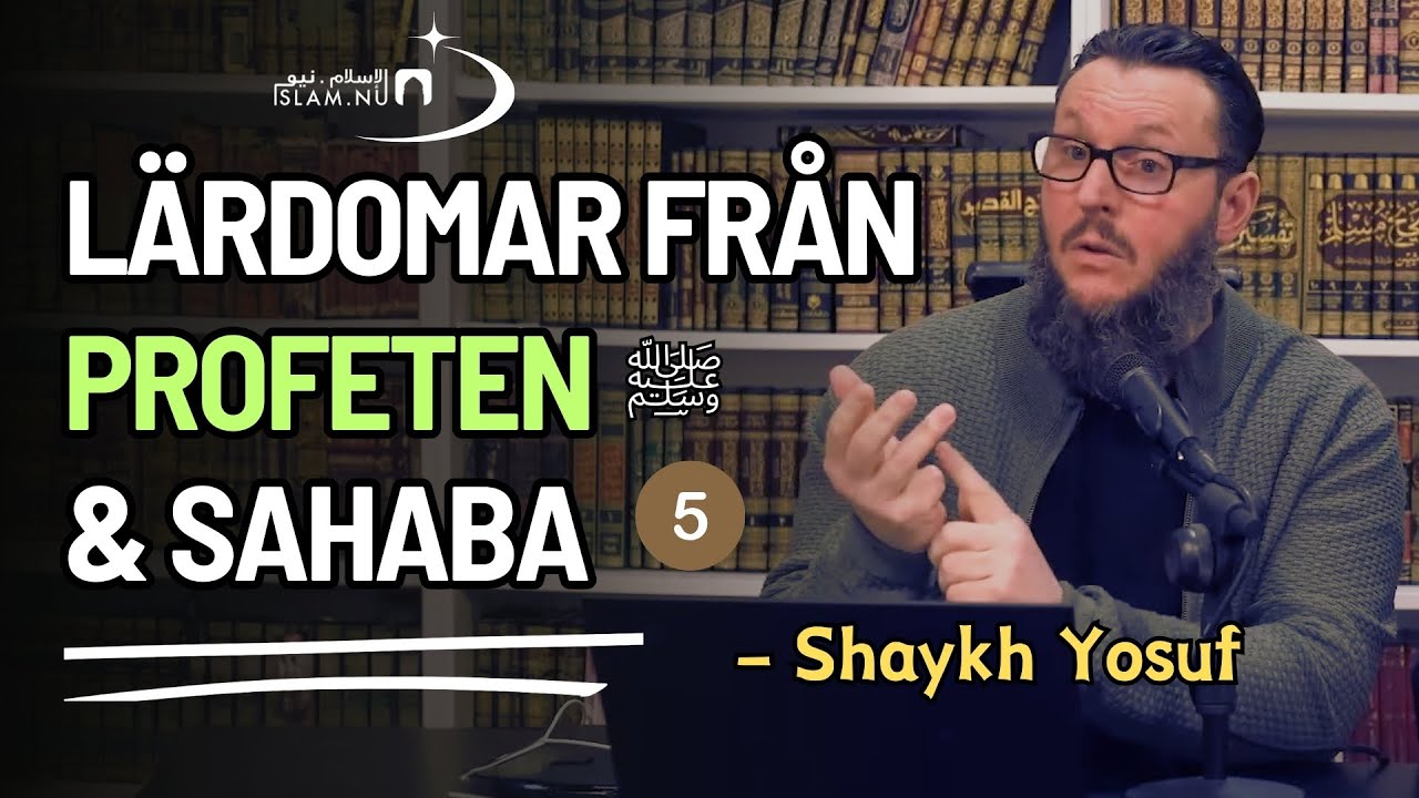 Lärdomar från Profeten ﷺ & följeslagarna | del 5 | Shaykh Yosuf