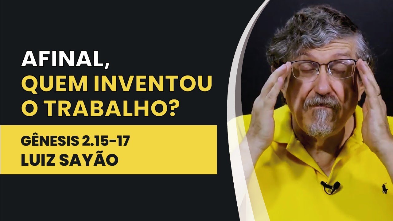 Afinal, Quem Inventou o Trabalho? - Gênesis 2.15-17 | Luiz Sayão | IBNU ...