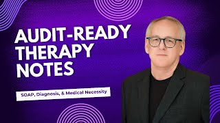 Audit-Ready Therapy Notes: SOAP, Diagnosis & Medical Necessity