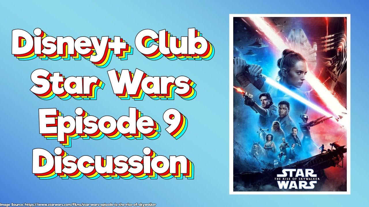 Disney+ Movie Club: Star Wars Episode 9 Rise of Skywalker Discussion