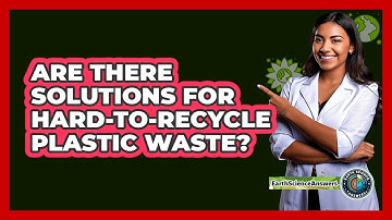 Are There Solutions For Hard-to-recycle Plastic Waste? - Earth Science Answers