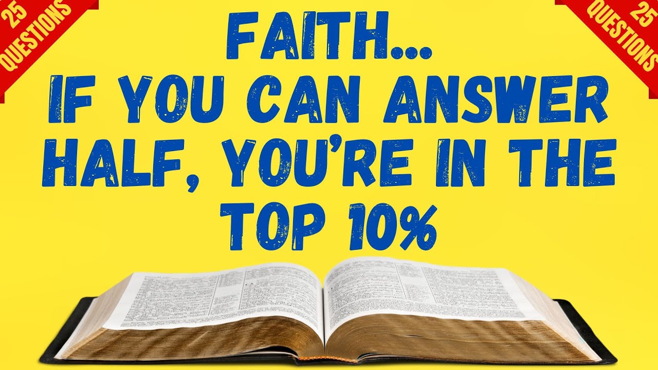 BIBLE QUIZ; THE POWER OF FAITH 25 QUESTIONS TO TEST YOUR KNOWLEDGE ...