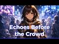 Echoes Before the Crowd — Anime Rock (Original song)