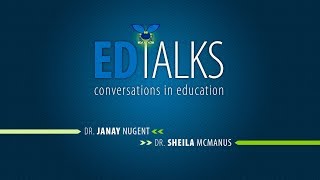 ED Talks: Conversations in Education with Dr. Janay Nugent and Dr. Sheila McManus