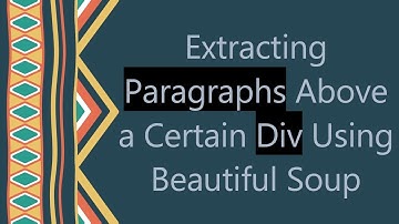 Extracting Paragraphs Above a Certain Div Using Beautiful Soup