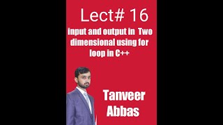 Lec#16 input and output in two dimensional arrays using for loop