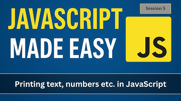 Printing in JavaScript JavaScript | JavaScript Made Easy - Session 5