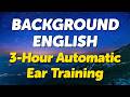 The Ultimate Background English: 3 Hours of Automatic Ear Training (B1-B2)