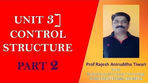 Unit 3]Control Structure part 2|Prof Rajesh Tiwari